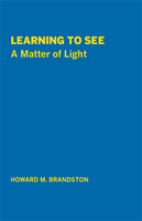 LEARNING TO SEE: A Matter of Light by Howard Brandston