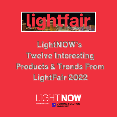 Twelve Interesting Products & Trends From LightFair 2022